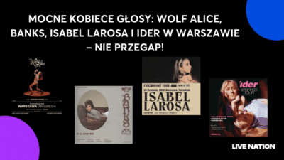 U góry napis "Mocne Kobiece Głosy: Wolf Alice, BANKS, Isabel LaRosa i IDER w Warszawie – Nie Przegap!". Niżej plakaty 4 koncertów: Wolf Alice, BANKS, Isabel LaRosa i IDER. Na dole logo Live Nation.