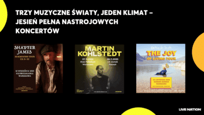 Grafika przedstawia napis "Trzy muzyczne światy, jeden klimat – jesień pełna nastrojowych koncertów". Niżej są plakaty 3 koncertów: Shayfer James, Martin Kohlstedt i Waiting for Smith. Na dole logo Live Nation.