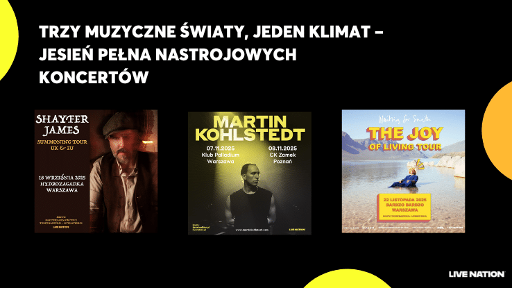 Grafika przedstawia napis "Trzy muzyczne światy, jeden klimat – jesień pełna nastrojowych koncertów". Niżej są plakaty 3 koncertów: Shayfer James, Martin Kohlstedt i Waiting for Smith. Na dole logo Live Nation.