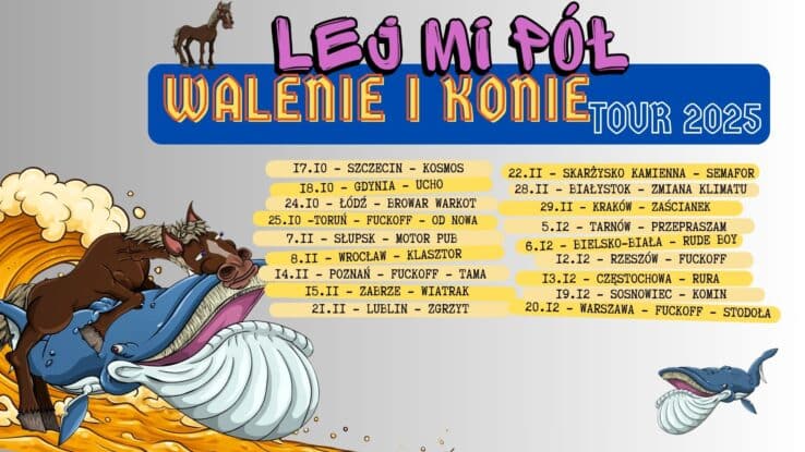 Plakat przedstawia miejsca i daty trasy zespołu Lej Mi Pół. Trasa nazywa się walenie i konie tour, widać też wizerunek morskich zwierząt.